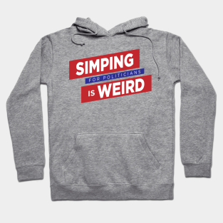 Politics Funny Hoodie - Simping For Politicians is Weird by Brian Russell